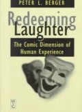 Redeeming Laughter : The Comic Dimension of Human Experience