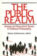 The Public Realm : Essays on Discursive Types In Political Philosophy