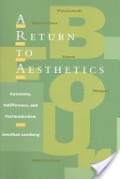 A Return To Aesthetics : Autonomy, Indifference, And Postmodernism