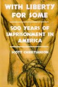 With Liberty for Some : 500 Years of Imprisonment in America