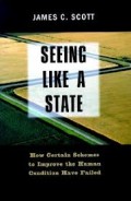 Seeing Like A State : How Certain Schemes To Improve The Human Condition Have Failed