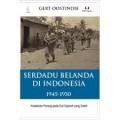 Serdadu Belanda Di Indonesia 1945-1950: Kesaksian Perang pada Sisi Sejarah yang Salah