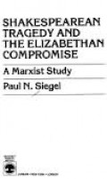 Shaskesperean tragedy and the elizabethan compromise : a marxist study