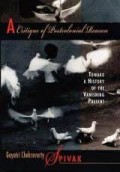 A Critique of Postcolonial Reason : Toward A History of The Vanishing Present