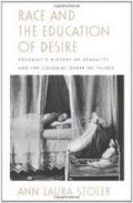 Race and The Education of Desire : Foucault's History of Sexuality an The Colonial Order of Things