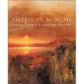 American Sublime: Landscape Painting in The United States 1820-1880
