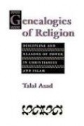 Genelogies of Religion : Discipline and Reasons of Power In Christianity and Islam