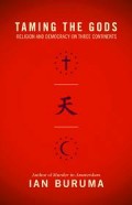 Taming The Gods: Religion and Democracy on Three Continents