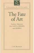 The Fate Of Art : Aesthetic Alienation From Kant To Derrida and Adorno