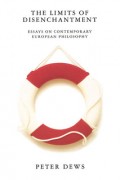 The Limits of Disenchantment : Essays on Contemporary European Philosophy