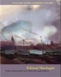 Political Theologies : Public Religion In A Post-Secular World