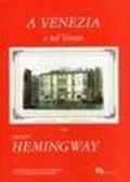 In Venice and In The Veneto with Ernest Hemingway
