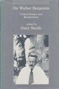 On Walter Benjamin : critical essays and recollections