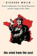 The Wind From The East: French Intellectuals The Cultural Revolution and The Legacy of The 1960s