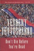 Don't die before you die, a novel Yevgeny Yevtushenko