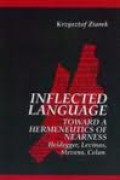 Inflected Languages: Towards A Hermeneutics of Nearness: Heidegger, Levinas, Stevens, Celan